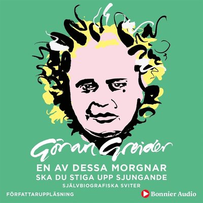 Cover for Göran Greider · En av dessa morgnar ska du stiga upp sjungande : självbiografiska sviter (Audiobook (MP3)) (2019)