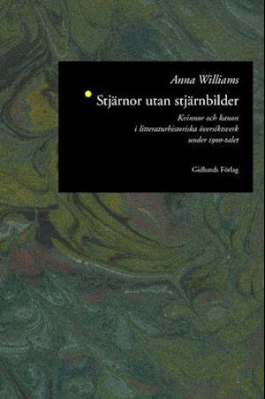 Cover for Anna Williams · Skrifter / Litteratursociologi,: Stjärnor Utan Stjärnbilder : Kvinnor och Kanon i Litteraturhistoriska Övers (Landkarten) (1997)