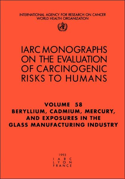 Cover for The International Agency for Research on Cancer · Beryllium, Cadmium, Mercury, and Exposures in the Glass Manufacturing Industry (Iarc Monographs on the Evaluation of Carcinogenic Risks Volume 58) (Pocketbok) (1993)