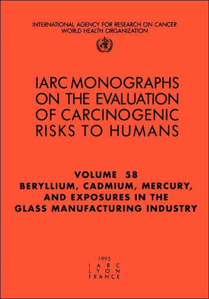 Cover for The International Agency for Research on Cancer · Beryllium, Cadmium, Mercury, and Exposures in the Glass Manufacturing Industry (Iarc Monographs on the Evaluation of Carcinogenic Risks Volume 58) (Pocketbok) (1993)