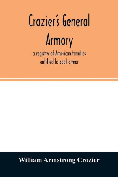 Cover for William Armstrong Crozier · Crozier's general armory; a registry of American families entitled to coat armor (Taschenbuch) (2020)