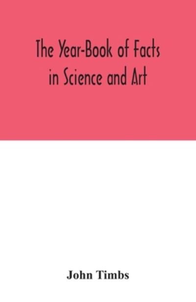 Cover for John Timbs · The Year-Book of Facts in Science and Art (Pocketbok) (2020)