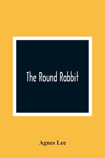 Cover for Agnes Lee · The Round Rabbit (Taschenbuch) (2021)