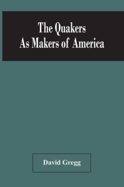 Cover for David Gregg · The Quakers As Makers Of America (Paperback Book) (2021)