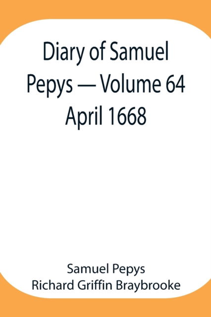 Cover for Sam Pepys Richard Griffin Braybrooke · Diary of Samuel Pepys - Volume 64 (Pocketbok) (2021)