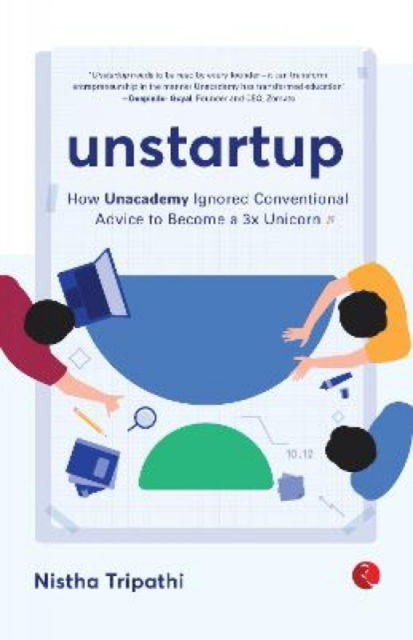 Cover for Nistha Tripathi · UNSTARTUP: How Unacademy Ignored Conventional Advice to Become a 3x Unicorn (Paperback Book) (2022)