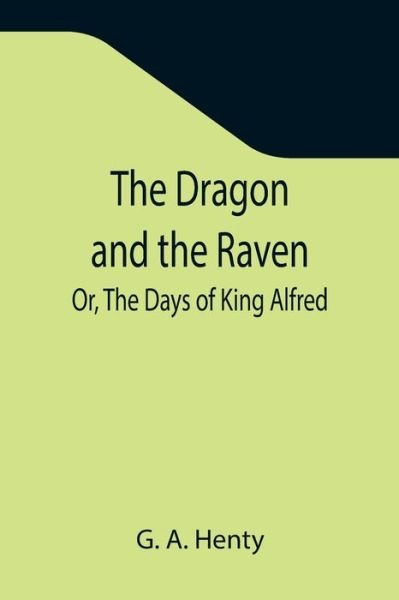 Cover for G a Henty · The Dragon and the Raven; Or, The Days of King Alfred (Paperback Bog) (2021)