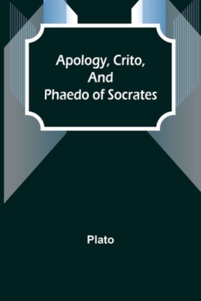 Cover for Plato · Apology, Crito, and Phaedo of Socrates (Paperback Bog) (2021)