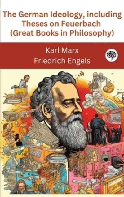 Cover for Karl Marx · The German Ideology, including Theses on Feuerbach (Great Books in Philosophy) (Hardcover bog) (2023)