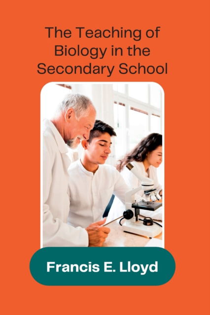 Cover for A a Francis E Lloyd · The Teaching of Biology in the Secondary School (Paperback Book) (2022)