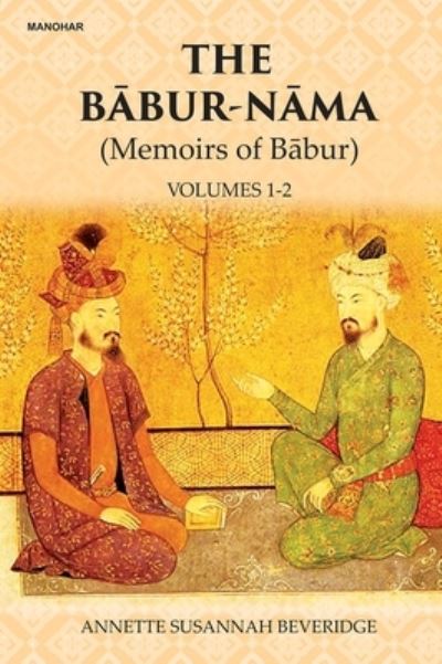 Cover for Annette Susannah Beveridge · The Babur-Nama: Memoirs of Babur (Hardcover Book) (2024)