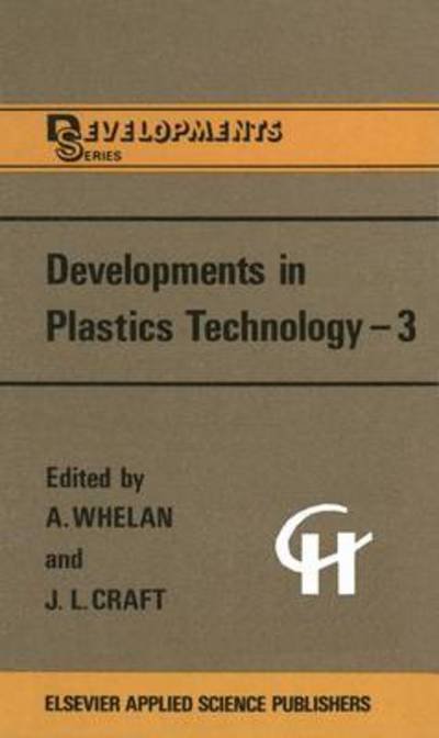 Developments in Plastics Technology -3 - A Whelan - Books - Springer - 9789401083584 - December 31, 2011