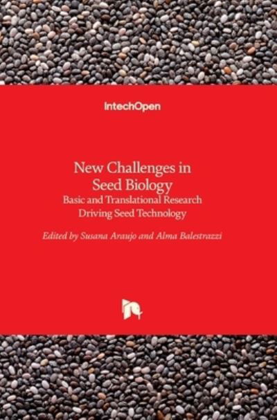 New Challenges in Seed Biology: Basic and Translational Research Driving Seed Technology - Susana Araujo - Books - Intechopen - 9789535126584 - October 12, 2016