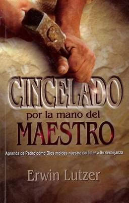 Cover for Erwin W. Lutzer · Cincelado Por La Mano Del Maestro / Chiseled by the Master's Hand (Paperback Book) [Spanish edition] (2004)