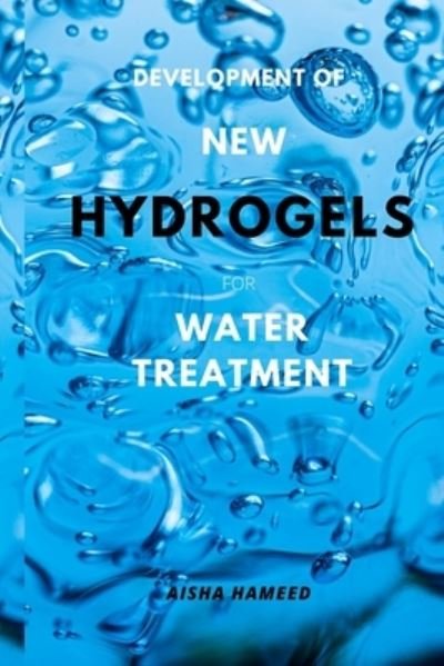 Cover for Aisha Hameed · Development of New Hydrogels for Water Treatment (Pocketbok) (2022)