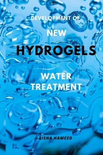 Development of New Hydrogels for Water Treatment - Aisha Hameed - Livres - Rahman - 9789689915584 - 30 avril 2022