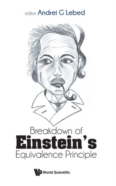 Breakdown Of Einstein's Equivalence Principle - Andrei G Lebed - Bøger - World Scientific Publishing Co Pte Ltd - 9789811253584 - 25. oktober 2022