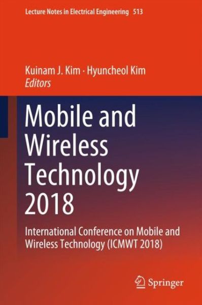 Mobile and Wireless Technology 2018: International Conference on Mobile and Wireless Technology (ICMWT 2018) - Lecture Notes in Electrical Engineering - - Books - Springer Verlag, Singapore - 9789811310584 - July 24, 2018