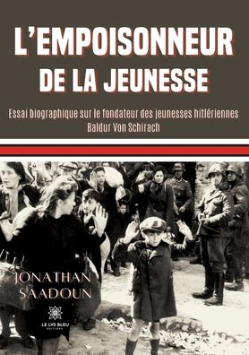 Cover for Saadoun Jonathan · L'empoisonneur de la jeunesse: Essai biographique sur le fondateur des jeunesses hitleriennes Baldur Von Schirach (Paperback Book) (2022)