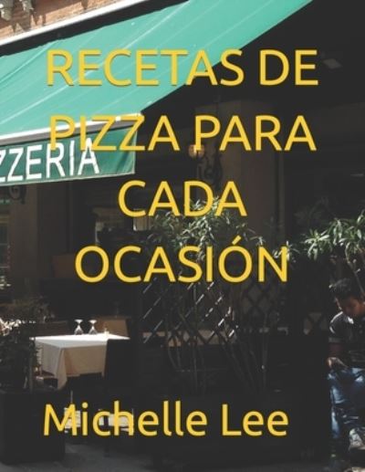 Recetas de Pizza Para Cada Ocasion - Michelle Lee - Bücher - Independently Published - 9798419022584 - 18. Februar 2022