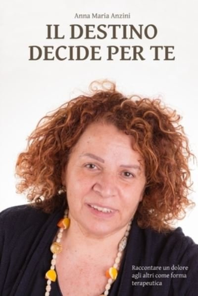 Cover for Anzini Anna Maria Anzini · Il destino decide per te (Pocketbok) (2022)