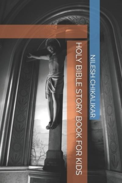 Holy Bible Story Book for Kids - Nilesh Anantrao Chikalikar - Boeken - Independently Published - 9798482194584 - 22 september 2021
