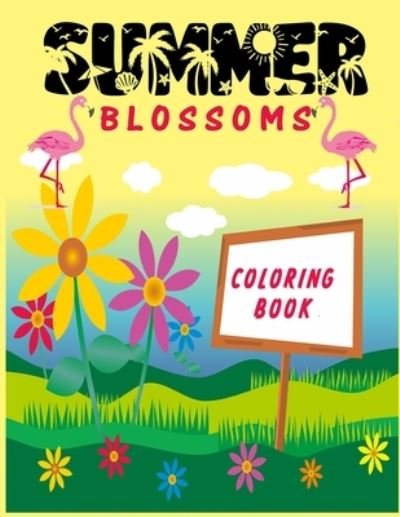 Cover for Rojena Bell · Summer Blossomes: Coloring Book: Flowers coloring book for teens and adults, summer coloring book for teens, for women, for girls (Taschenbuch) (2021)