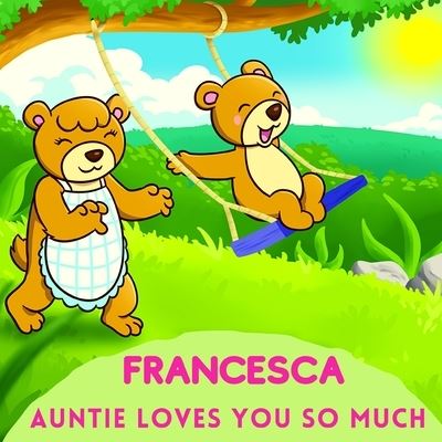 Cover for Sweetie Baby · Francesca Auntie Loves You So Much: Aunt &amp; Niece Personalized Gift Book to Cherish for Years to Come (Paperback Bog) (2021)