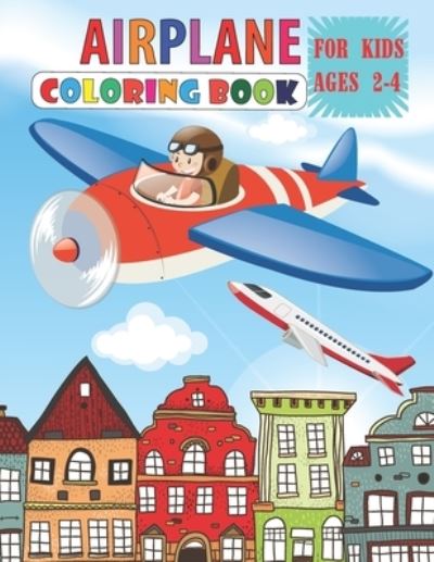 Cover for Smb Publication · Airplane Coloring Book For Kids Ages 2-4: The airplane Coloring Book For 3-8 Year Old 40 airplanes coloring pages for kids Who loves to Color (Paperback Book) (2021)