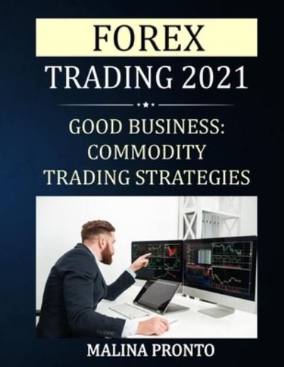 Forex Trading 2021: Trading Strategies: The Perfect Business - Malina Pronto - Books - Independently Published - 9798525220584 - June 22, 2021