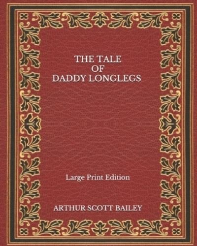 Cover for Arthur Scott Bailey · The Tale of Daddy Longlegs - Large Print Edition (Taschenbuch) (2020)