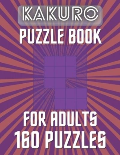 KAKURO Puzzle Book For Adults - 160 Puzzles - Botebbok Edition - Libros - Independently Published - 9798566443584 - 17 de noviembre de 2020