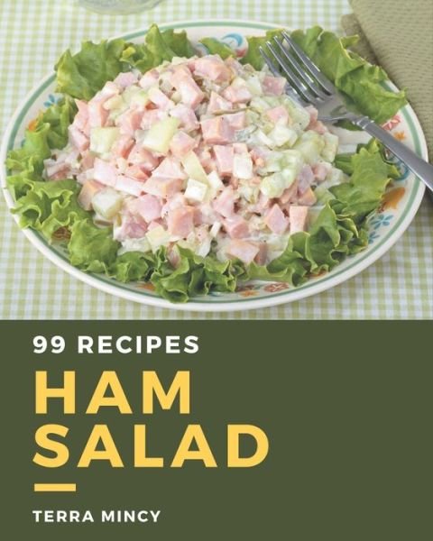 99 Ham Salad Recipes - Terra Mincy - Boeken - Independently Published - 9798574194584 - 30 november 2020