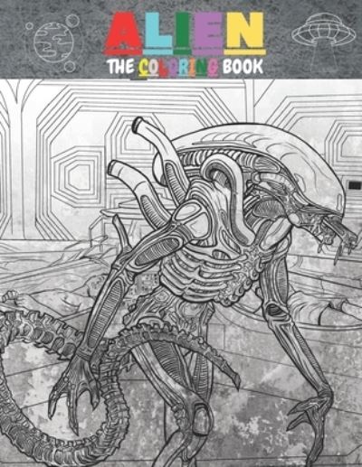 Alien the Coloring Book - Harry Redmond - Kirjat - Independently Published - 9798581897584 - tiistai 15. joulukuuta 2020