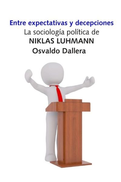 Cover for Osvaldo Dallera · Entre expectativas y decepciones. La sociologia politica de Niklas Luhmann (Taschenbuch) (2020)