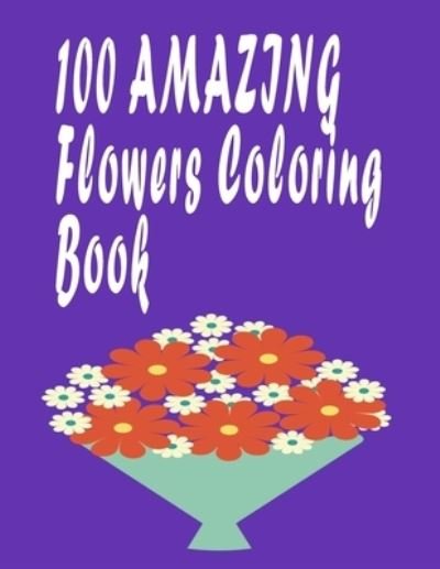 Cover for Coteeza Arts · 100 Amazing Flowers Coloring Book (Paperback Bog) (2020)