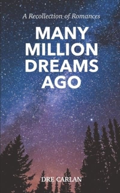 Cover for Dre Carlan · Many Million Dreams Ago: A Recollection of Romances (Taschenbuch) (2021)