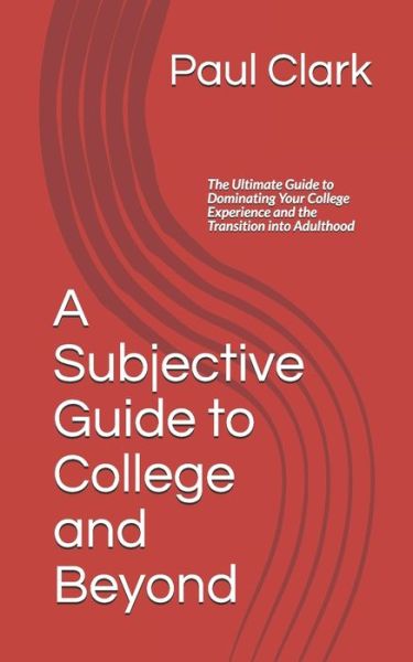 Cover for Paul Clark · A Subjective Guide to College and Beyond (Paperback Book) (2020)