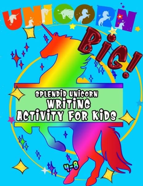 Splendid Big Unicorn Writing Activity For Kids - Zniper M M - Bøger - Independently Published - 9798640523584 - 26. april 2020