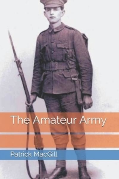 The Amateur Army - Patrick Macgill - Books - Independently Published - 9798693374584 - February 27, 2021