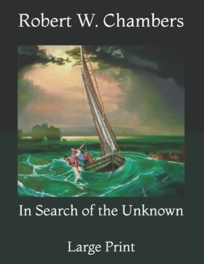 Cover for Robert W Chambers · In Search of the Unknown: Large Print (Paperback Book) (2021)