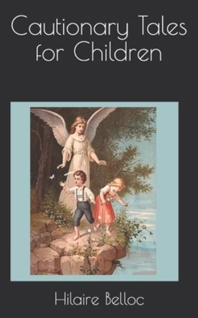 Cautionary Tales for Children - Hilaire Belloc - Books - Independently Published - 9798728788584 - April 24, 2021