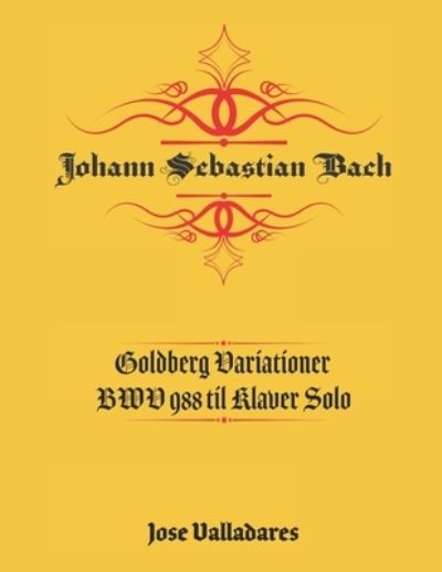 Cover for Jose Valladares · Johann Sebastian Bach: Goldberg Variationer BWV 988 til Klaver Solo (Paperback Book) (2021)