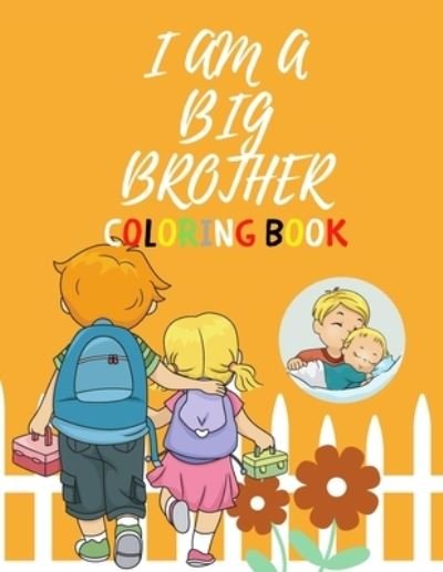 Cover for Hajar Coloring Books · I Am a Big Brother Coloring Book: For Brother with a New Baby Sibling - I Am Going to be a Big Brother Activity Book with Cute Animals &amp; Inspirational Big Brother Quotes (Pocketbok) (2021)