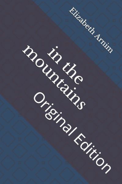 In the Mountains - Elizabeth Von Arnim - Böcker - Independently Published - 9798737247584 - 16 april 2021