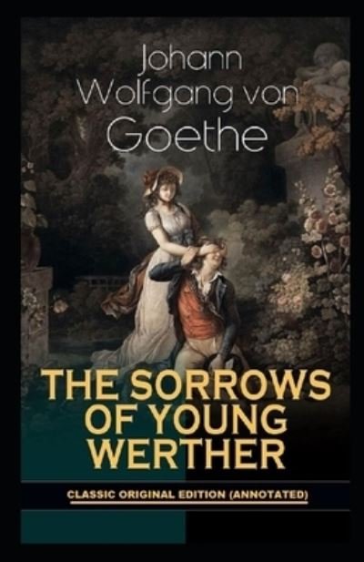 The Sorrows of Young Werther By Johann Wolfgang von Goethe - Johann Wolfgang Von Goethe - Books - Independently Published - 9798738518584 - April 15, 2021