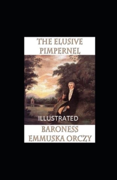 Cover for Baroness Emmuska Orczy · The Elusive Pimpernel Illustrated (Paperback Book) (2021)