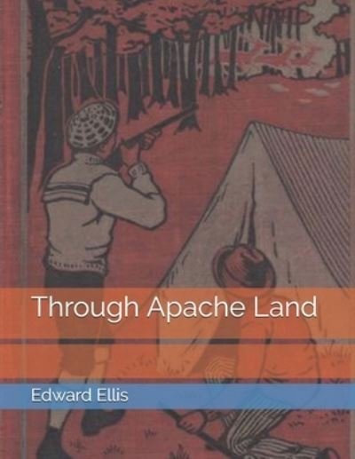 Cover for Edward Sylvester Ellis · Through Apache Land (Pocketbok) (2021)