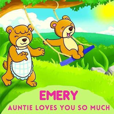 Emery Auntie Loves You So Much: Aunt & Niece Personalized Gift Book to Cherish for Years to Come - Sweetie Baby - Books - Independently Published - 9798747684584 - May 8, 2021