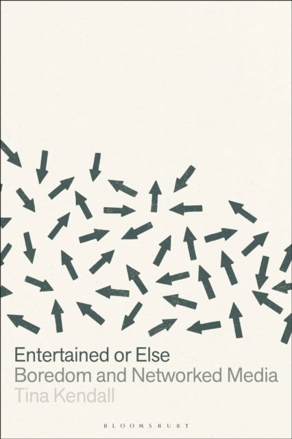 Cover for Kendall, Dr. or Professor Tina (Associate Professor, Anglia Ruskin University, USA) · Entertained or Else: Boredom and Networked Media (Paperback Book) (2025)